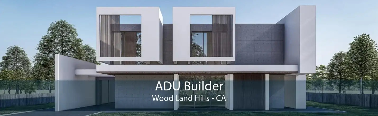 ADU Builder Wood Land Hills - CA